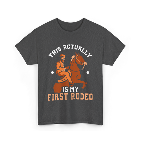 This Actually Is My First Rodeo Cowboy T-Shirt - Dark Heather