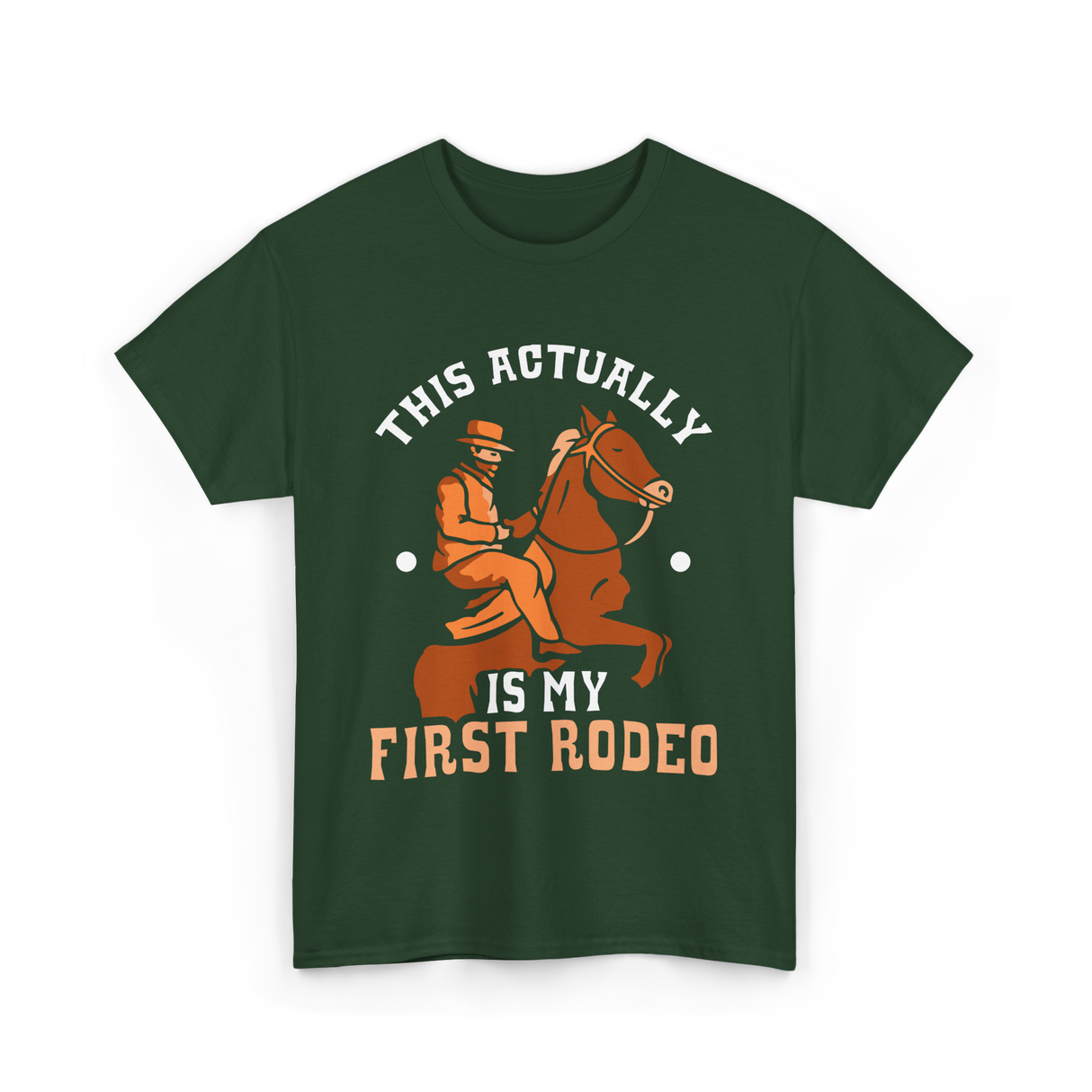 This Actually Is My First Rodeo Cowboy T-Shirt - Forest Green