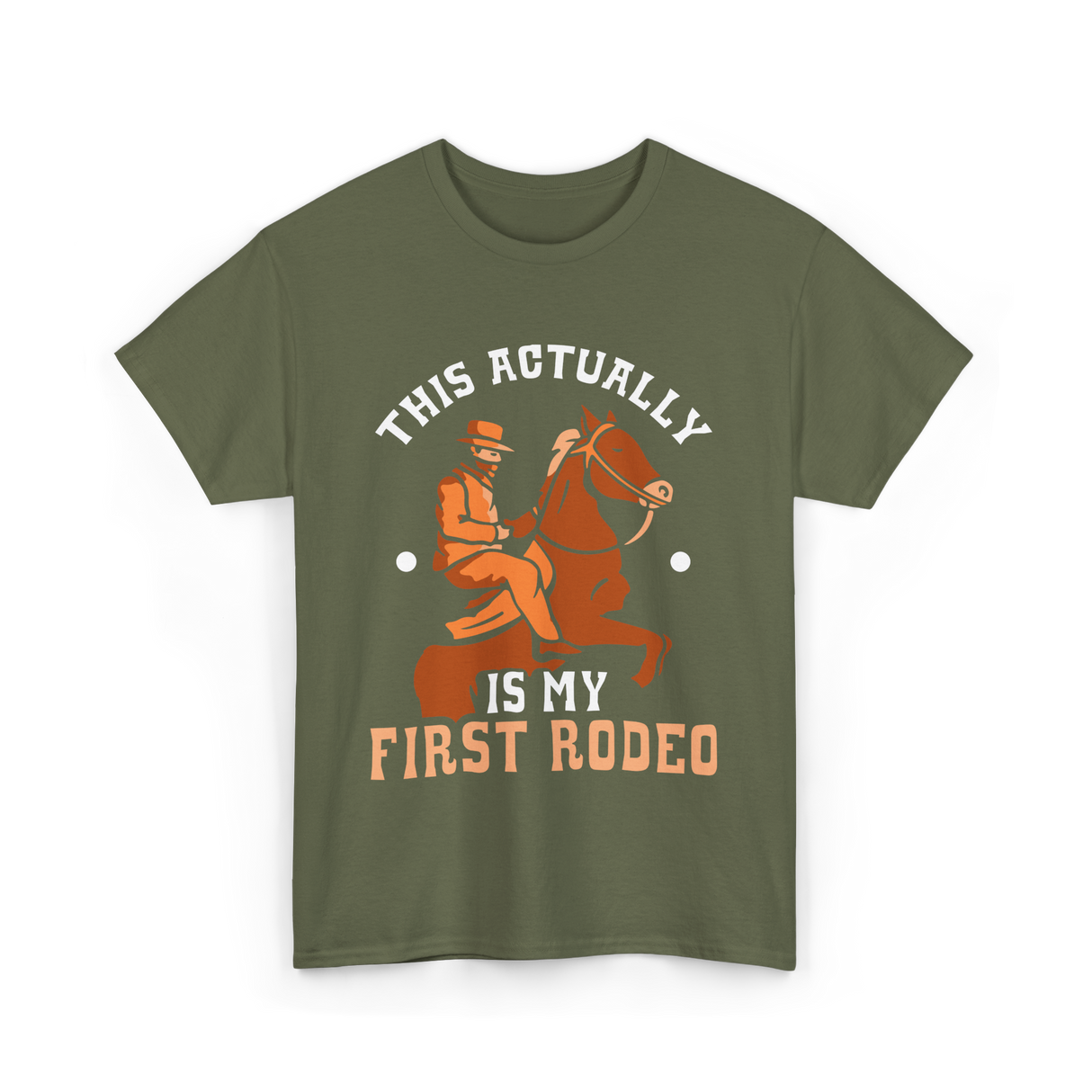 This Actually Is My First Rodeo Cowboy T-Shirt - Military Green