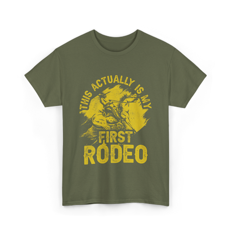 This Actually Is My First Rodeo T-Shirt - Military Green