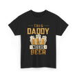 This Daddy Needs Beer Beer Dad T-Shirt - Black