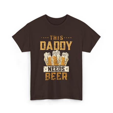 This Daddy Needs Beer Beer Dad T-Shirt - Dark Chocolate