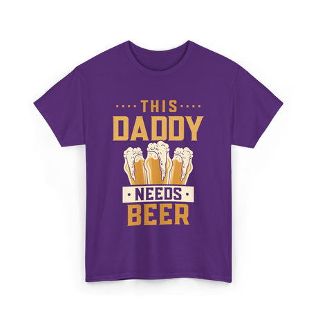 This Daddy Needs Beer Beer Dad T-Shirt - Purple