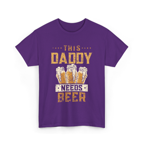 This Daddy Needs Beer Beer Dad T-Shirt - Purple