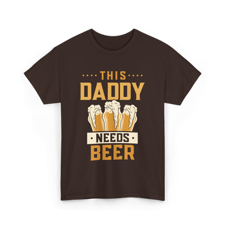 This Daddy Needs Beer Beer Dad T-Shirt - Dark Chocolate