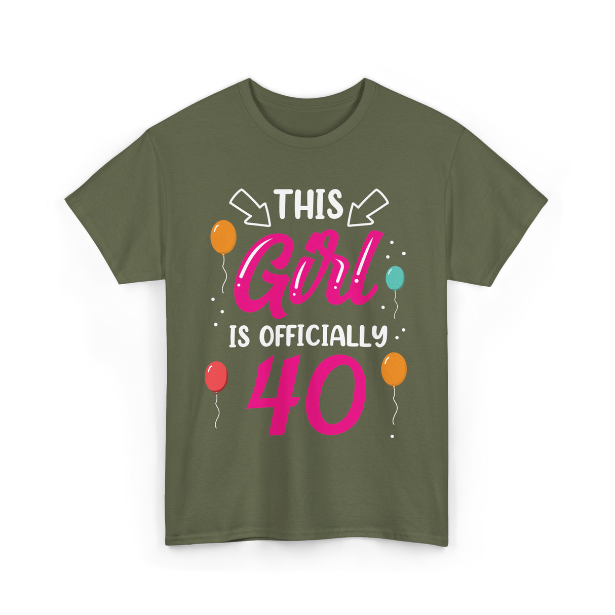 This Girl Is 40 Birthday Girl T-Shirt - Military Green