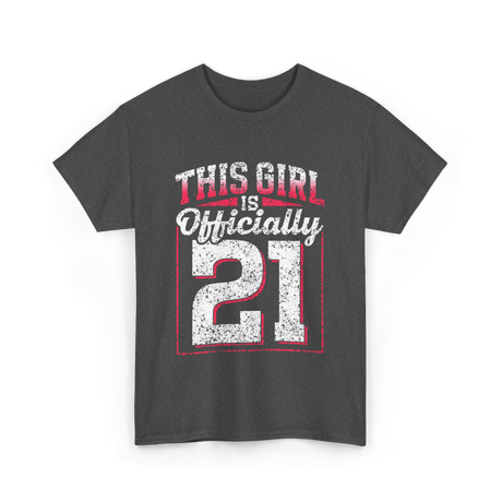 This Girl Is Officially 21 Birthday T-Shirt - Dark Heather