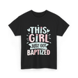 This Girl Just Baptized Baptism T-Shirt - Black