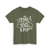 This Girl Loves K-Pop T-Shirt - Military Green