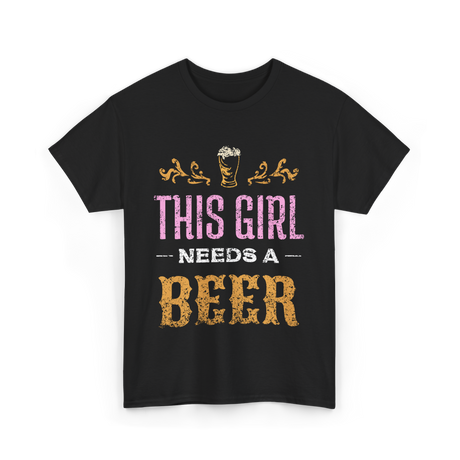 This Girl Needs Beer Beer Lover T-Shirt - Black