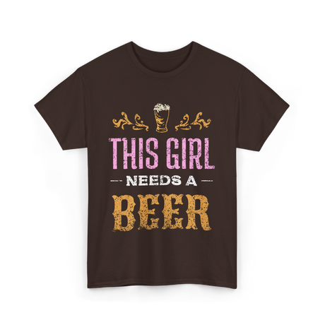 This Girl Needs Beer Beer Lover T-Shirt - Dark Chocolate