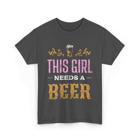 This Girl Needs Beer Beer Lover T-Shirt - Dark Heather