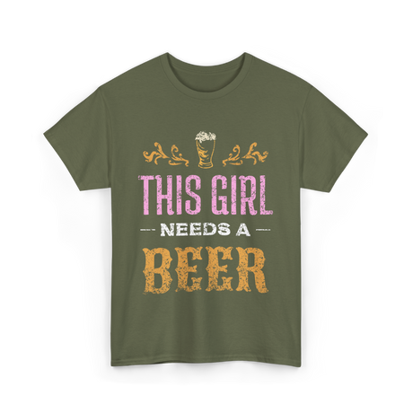 This Girl Needs Beer Beer Lover T-Shirt - Military Green