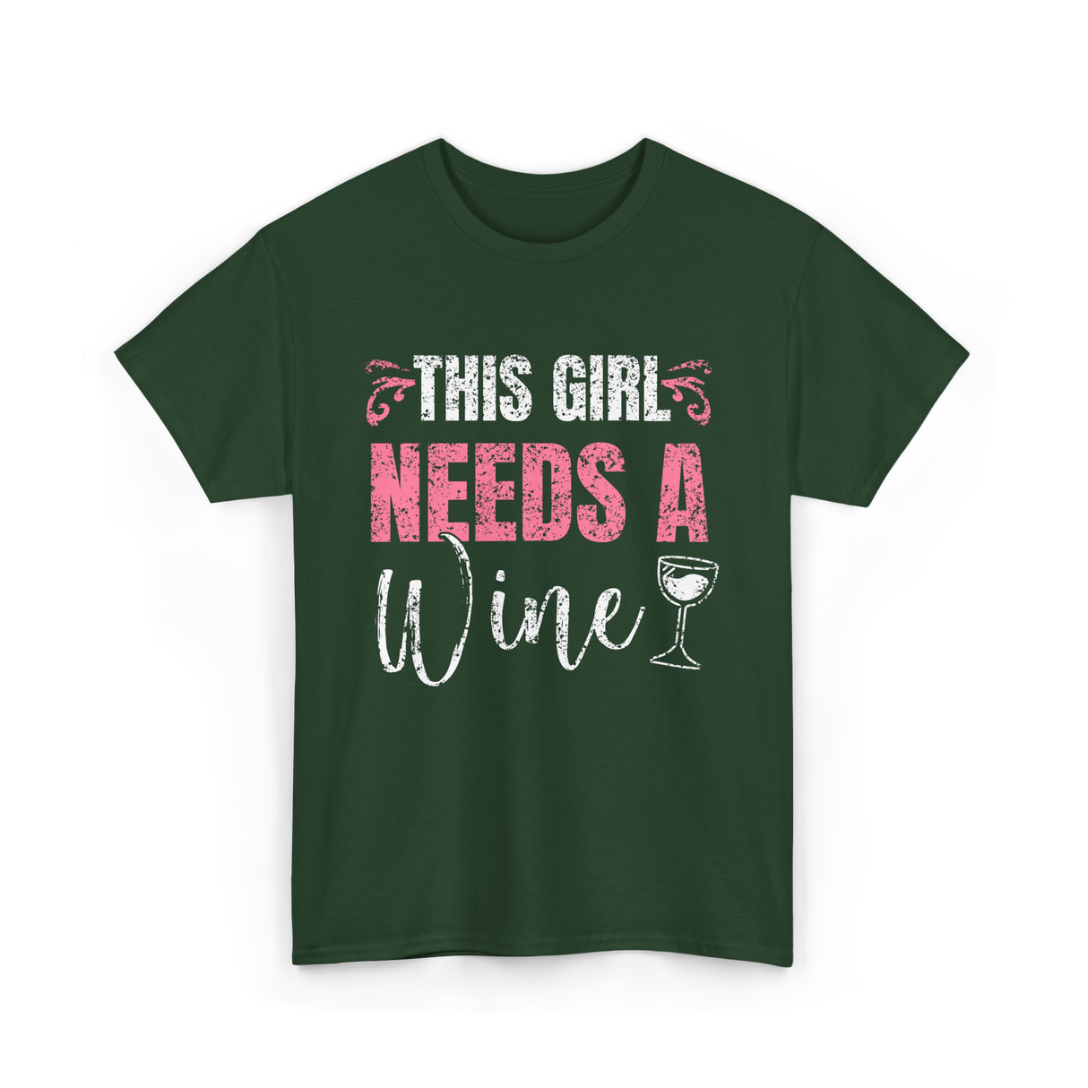 This Girl Needs Wine Wine Lover T-Shirt - Forest Green