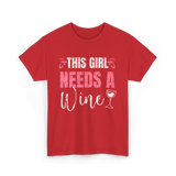 This Girl Needs Wine Wine Lover T-Shirt - Red