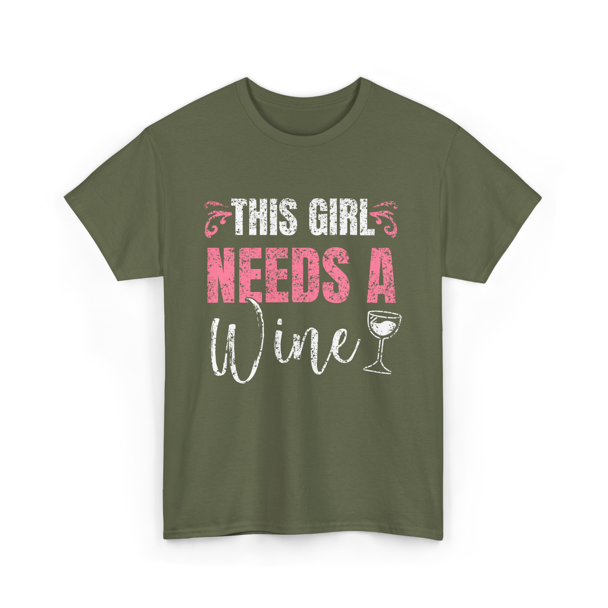 This Girl Needs Wine Wine Lover T-Shirt - Military Green