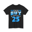 This Guy Is 25 Birthday Men T-Shirt - Black