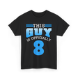 This Guy Is 8 Birthday Boy T-Shirt - Black