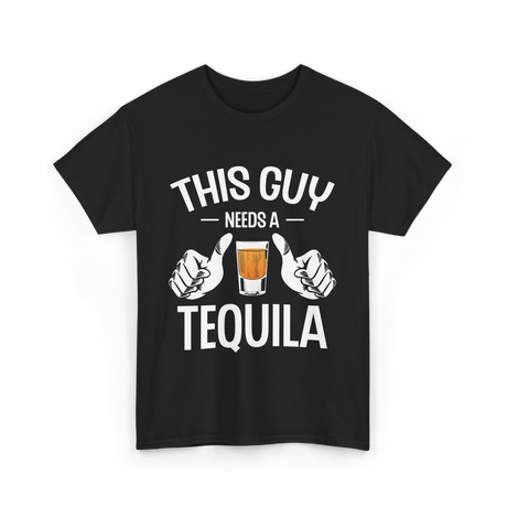 This Guy Needs A Tequila T-Shirt - Black