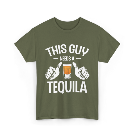 This Guy Needs A Tequila T-Shirt - Military Green