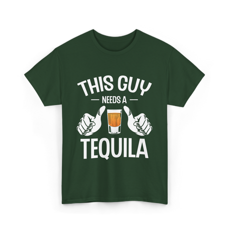 This Guy Needs A Tequila T-Shirt - Forest Green