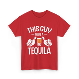 This Guy Needs A Tequila T-Shirt - Red