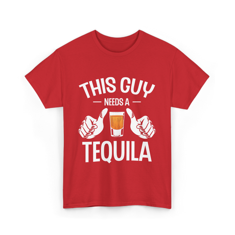 This Guy Needs A Tequila T-Shirt - Red