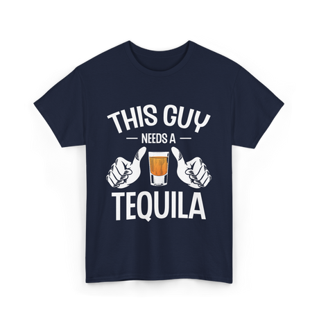 This Guy Needs A Tequila T-Shirt - Navy