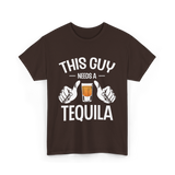 This Guy Needs A Tequila T-Shirt - Dark Chocolate