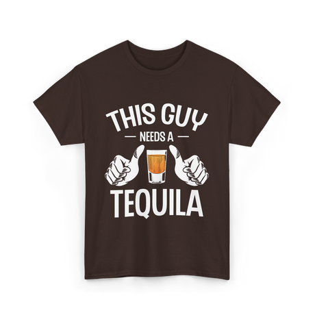 This Guy Needs A Tequila T-Shirt - Dark Chocolate