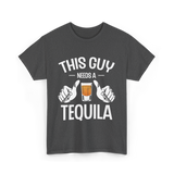 This Guy Needs A Tequila T-Shirt - Dark Heather