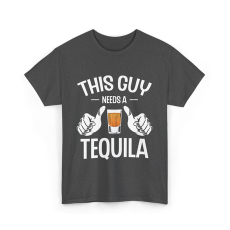 This Guy Needs A Tequila T-Shirt - Dark Heather