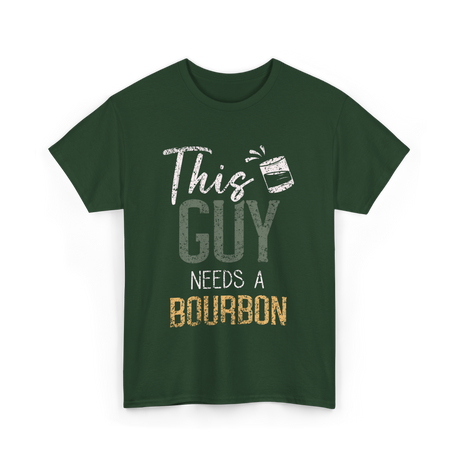 This Guy Needs Bourbon T-Shirt - Forest Green