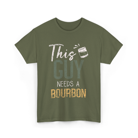 This Guy Needs Bourbon T-Shirt - Military Green