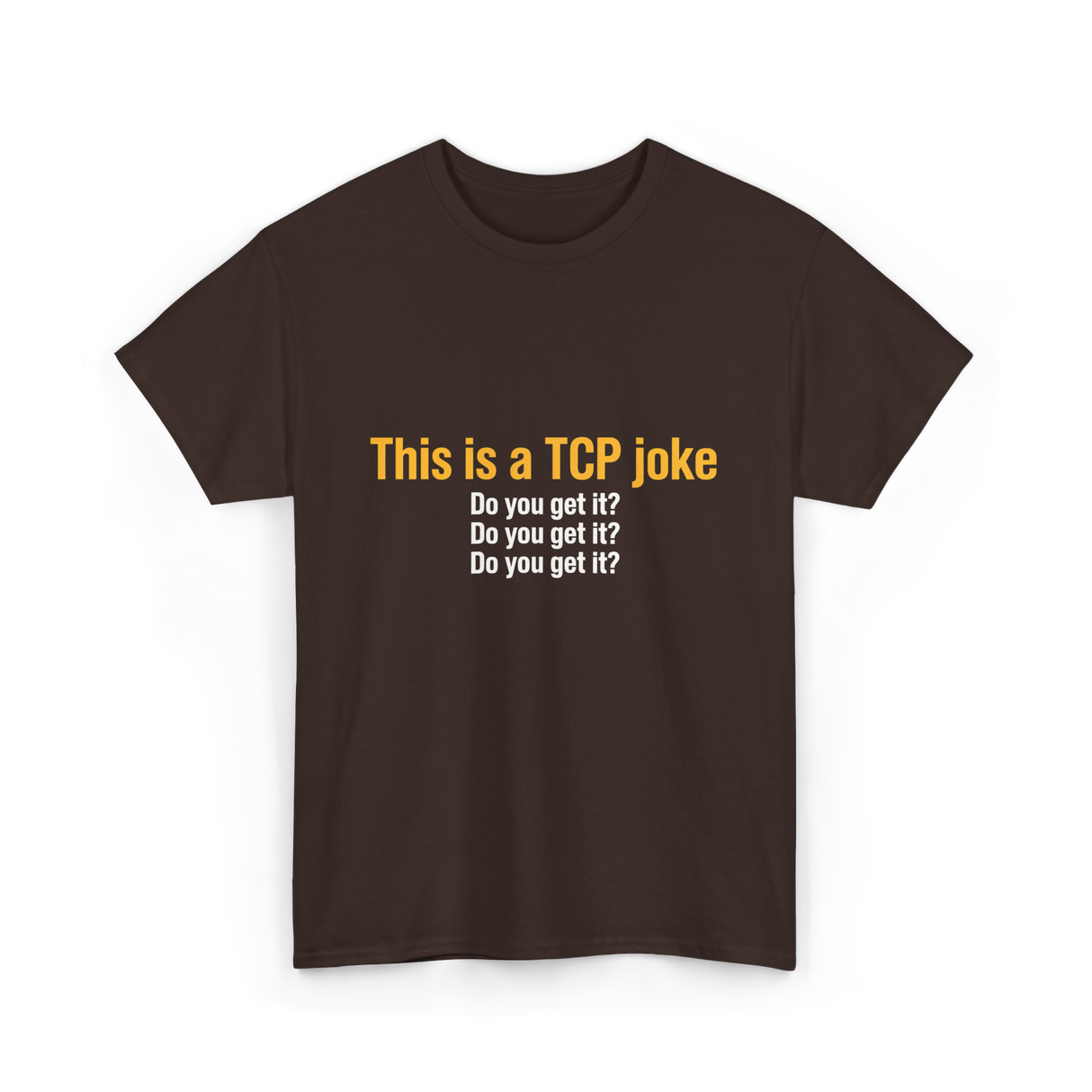 This is a TCP joke TCP network T-Shirt - Dark Chocolate