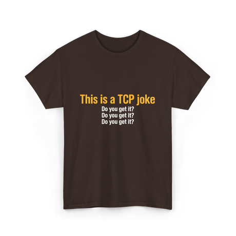 This is a TCP joke TCP network T-Shirt - Dark Chocolate