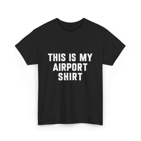 This Is My Airport Shirt Travel T-Shirt - Black