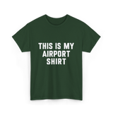 This Is My Airport Shirt Travel T-Shirt - Forest Green