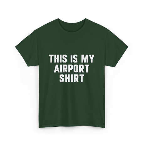 This Is My Airport Shirt Travel T-Shirt - Forest Green