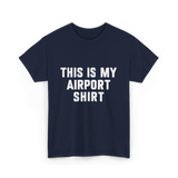 This Is My Airport Shirt Travel T-Shirt - Navy