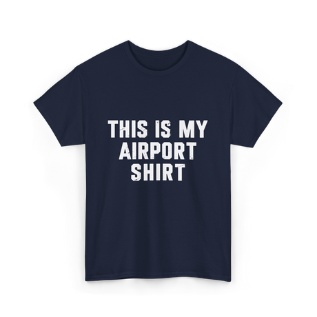 This Is My Airport Shirt Travel T-Shirt - Navy