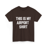 This Is My Airport Shirt Travel T-Shirt - Dark Chocolate