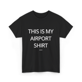 This is My Airport Shirt Travel T-Shirt - Black