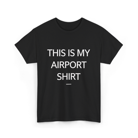 This is My Airport Shirt Travel T-Shirt - Black