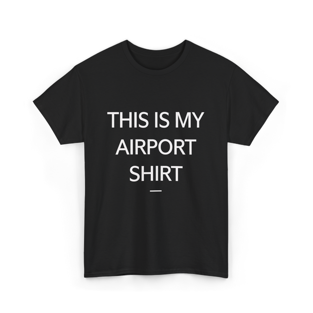 This is My Airport Shirt Travel T-Shirt - Black