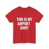 This Is My Airport Shirt Travel T-Shirt - Red