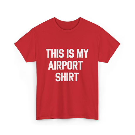 This Is My Airport Shirt Travel T-Shirt - Red