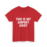 This Is My Airport Shirt Travel T-Shirt - Red