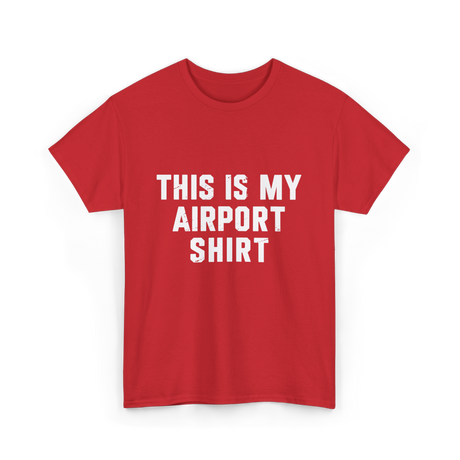 This Is My Airport Shirt Travel T-Shirt - Red