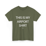 This is My Airport Shirt Travel T-Shirt - Military Green